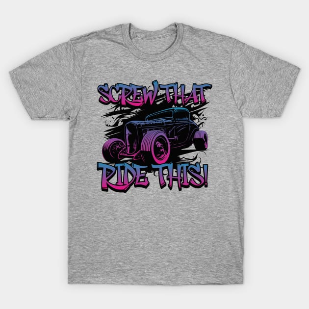 Funny Screw that Ride This for Car Lovers T-Shirt by ArtisticRaccoon